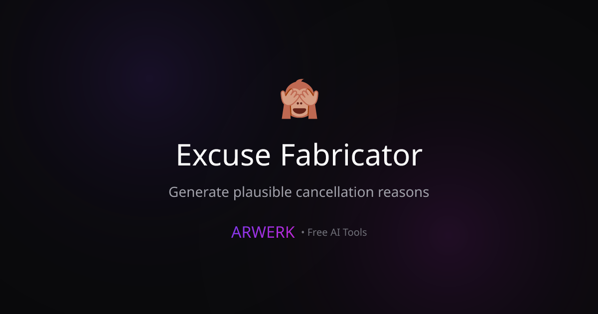Excuse Fabricator - Free AI Tool | ARWERK | ARWERK
